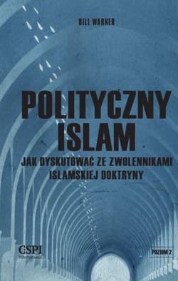 Polityczny islam Jak dyskutować ze zwolennikami islamskiej doktryny - Bill Warner