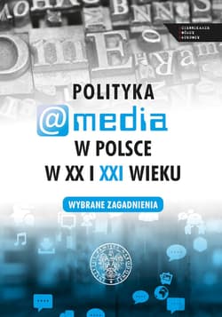 Polityka a media w Polsce w XX i XXI wieku - Evelina Kristanova (red.)