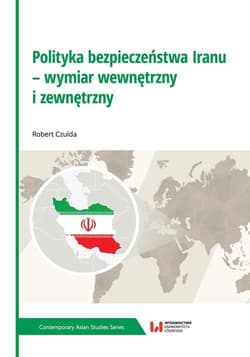 Polityka bezpieczeństwa Iranu - wymiar wewnętrzny i zewnętrzny - Robert Czulda