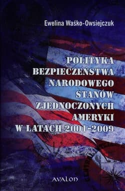 Polityka bezpieczeństwa narodowego Stanów Zjednoczonych Ameryki w latach 2001-2009