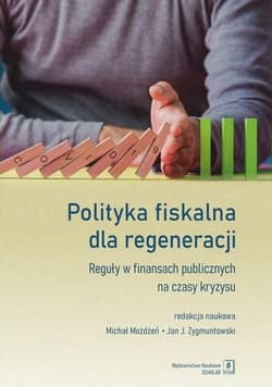 Polityka fiskalna dla regeneracji Reguły w finansach publicznych na czasy kryzysu - Opracowanie Zbiorowe