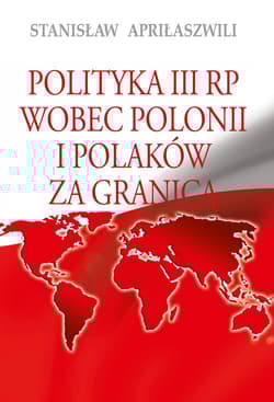 Polityka III RP wobec Polonii i Polaków za granicą - Apriłaszwili Stanisław