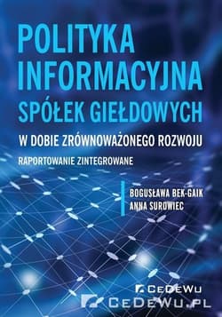 Polityka informacyjna spółek giełdowych w dobie zrównoważonego rozwoju Raportowanie zintegrowane