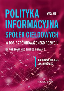 Polityka informacyjna spółek giełdowych w dobie zrównoważonego rozwoju. Raportowanie zintegrowane - Bek-Gaik Bogusława, Surowiec Anna
