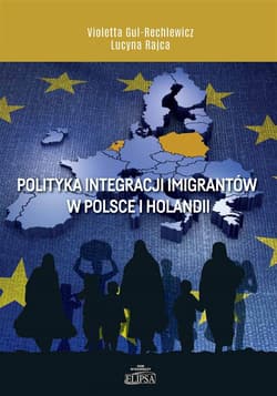 Polityka integracji imigrantów w Polsce i Holandii - Gul-Rechlewicz Violetta