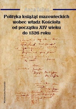 Polityka książąt mazowieckich wobec władz Kościoła od początku XIV wieku do 1526 roku - Anna Salina