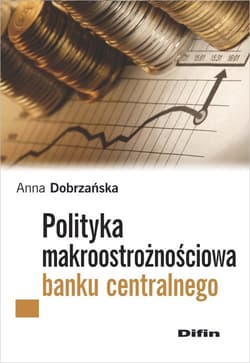 Polityka makroostrożnościowa banku centralnego - Anna  Dobrzańska