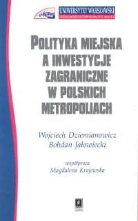 Polityka miejska a inwestycje zagraniczne w polskich metropoliach - Dziemianowicz Wojciech