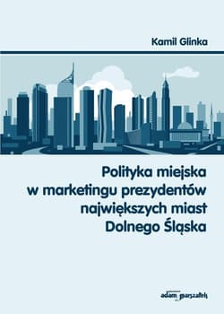 Polityka miejska w marketingu prezydentów największych miast Dolnego Śląska