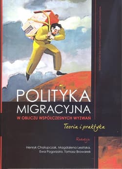Polityka migracyjna w obliczu współczesnych wyzwań. Teoria i praktyka - Praca zbiorowa