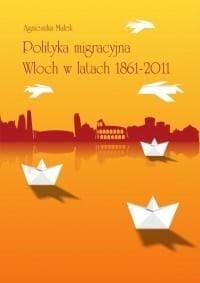 Polityka migracyjna Włoch w latach 1861-2011 - Małek Agnieszka