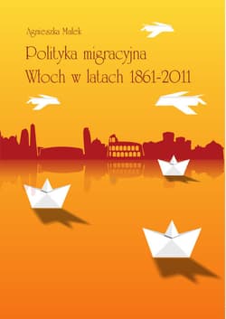 Polityka migracyjna Włoch w latach 1861-2011 - Małek Agnieszka