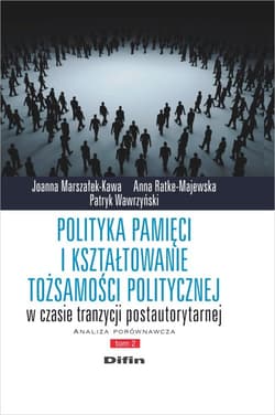 Polityka pamięci i kształtowanie tożsamości politycznej w czasie tranzycji postautorytarnej Analiza porównawcza. Tom 2