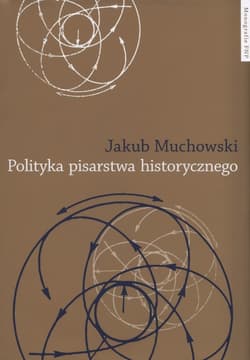 Polityka pisarstwa historycznego - Jakub Muchowski