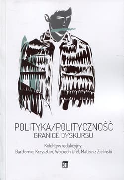 Polityka / polityczność Granice dyskursu - Opracowanie Zbiorowe