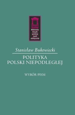 Polityka Polski niepodległej Wybór pism - Stanisław Bukowiecki