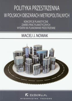 Polityka przestrzenna w polskich obszarach metropolitalnych - Maciej Nowak