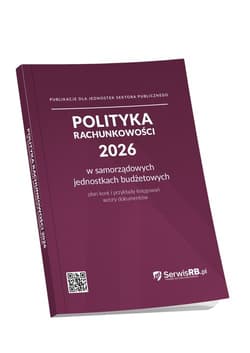 Polityka rachunkowości 2026 w samorządowych jednostkach budżetowych Plan kont i przykłady księgowań, wzory dokumentów - Praca zbiorowa