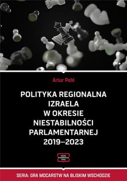 Polityka regionalna Izraela w okresie niestabilności parlamentarnej 2019-2023 - Artur Pohl