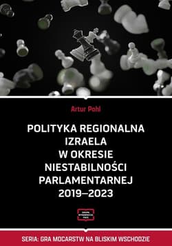 Polityka regionalna Izraela w okresie niestabilności parlamentarnej 2019-2023 - Artur Pohl