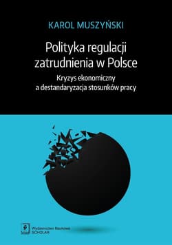 Polityka regulacji zatrudnienia w Polsce. Kryzys ekonomiczny a destandaryzacja stosunków pracy - ebook
