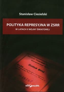 Polityka represyjna w ZSSR w latach drugiej wojny światowej - Stanisław Ciesielski