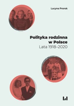 Polityka rodzinna w Polsce Lata 1918–2020 - Lucyna Prorok