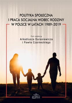 Polityka społeczna i praca socjalna wobec rodziny w Polsce w latach 1989-2019 - Paweł Czarnecki