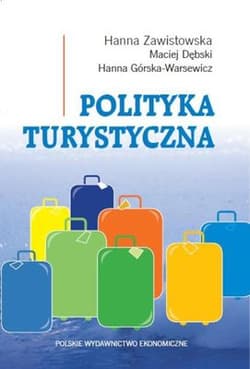 Polityka turystyczna Powstanie - rozwój - główne obszary - Zawistowska Hanna, Dębski Maciej