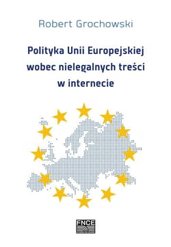 Polityka Unii Europejskiej wobec nielegalnych treści w internecie - Robert Grochowski