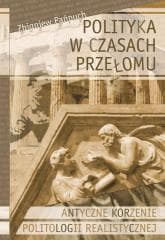Polityka w czasach przełomu Antyczne korzenie... - Zbigniew Pańpuch