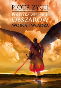 Polityka wielkich obszarów Tom 1. Wojna i władza - Piotr Zych