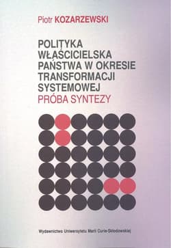 Polityka właścicielska państwa w okresie transformacji systemowej Próba syntezy