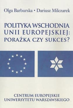 Polityka wschodnia Unii Europejskiej - Dariusz Milczarek,  Barburska Olga