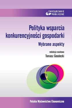 Polityka wsparcia konkurencyjności gospodarki. Wybrane aspekty - Tomasz Geodecki
