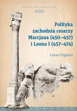 Polityka zachodnia cesarzy Marcjana (450-457) i Leona I (457-474) - Łukasz Pigoński