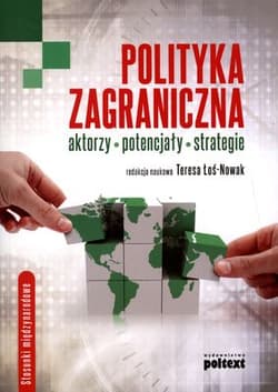 Polityka zagraniczna Aktorzy - potencjały - strategie - Teresa Łoś-Nowak