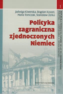 Polityka zagraniczna zjednoczonych Niemiec - Kiwerska Jadwiga, Tomczak Maria, Żerko Stanisław