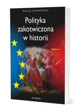 Polityka zakotwiczona w historii - Dymkowski Maciej
