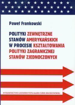 Polityki zewnętrzne stanów amerykańskich w procesie kształtowania polityki zagranicznej Stanów Zjednoczonych - Frankowski Paweł