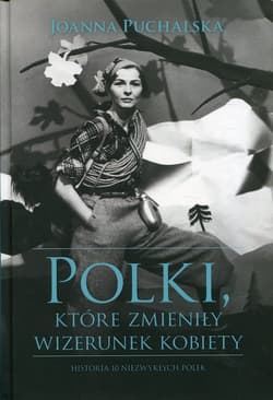 Polki, które zmieniły wizerunek kobiety Historia niezwykłych Polek - Joanna Puchalska