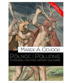 Północ i Południe O polskiej polityce, historii i kulturze