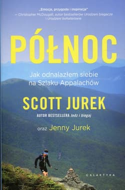 Północ. Jak odnalazłem siebie na Szlaku Appalachów - Scott Jurek