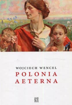 Polonia aeterna - Wojciech Wencel
