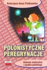 Polonistyczne peregrynacje. Arkusze maturalne... - Fiałkowska Katarzyna Anna