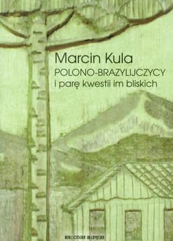 Polono-Brazylijczycy i parę kwestii im bliskich - Marcin Kula