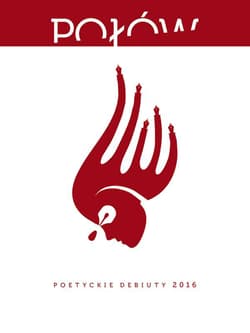Połów Poetyckie debiuty 2016 - Biliński Paweł, Gotszlich Paula, Jóźwik Robert, Kiraga Kuba, Mika Julia, Olejarka