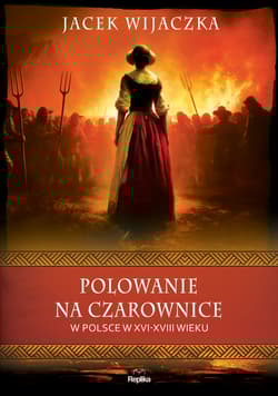 Polowanie na czarownice w Polsce w XVI-XVIII wieku - Jacek Wijaczka