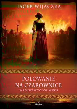 Polowanie na czarownice w Polsce w XVI-XVIII wieku - Jacek Wijaczka