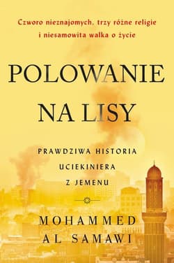Polowanie na lisy Prawdziwa historia uciekiniera z Jemenu - al Samawi Mohammed